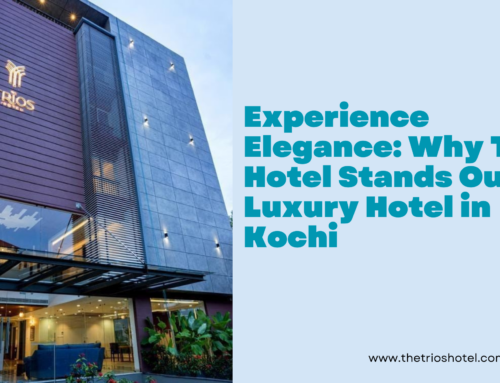 Experience Elegance: Why Trios Hotel Stands Out as a Luxury Hotel in Kochi